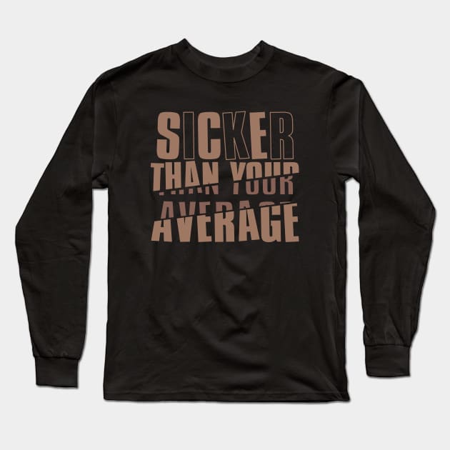 Sicker Than Your Average Long Sleeve T-Shirt by Degiab